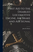 First Aid to the Disabled Locomotive Engine, Air Brake and Air Signal 1018277188 Book Cover