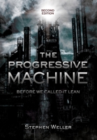 The Progressive Machine: Before We Called It Lean 1954614403 Book Cover