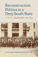 Reconstruction Politics in a Deep South State: Alabama, 1865–1874 0817320741 Book Cover