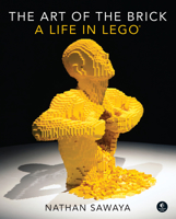 The Art of the Brick: A Life in Lego 1593275889 Book Cover