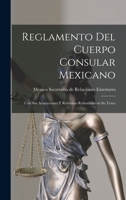 Reglamento del Cuerpo Consular Mexicano: Con sus Aclaraciones y Reformas Refundidas en su Texto 1241281467 Book Cover