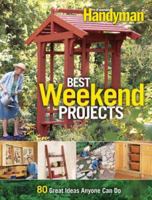Best Weekend Projects: Quick-and-Simple Ideas to Improve Your Home and Yard (Family Handyman) 0762109270 Book Cover