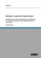 Werbung in regionalen Tageszeitungen: Darstellung von Aufbau, Organisation und Gestaltung der Anzeigenabteilung sowie Anzeigengesch�ft und -marketing 3638891151 Book Cover