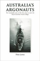 Australia's Argonauts: The remarkable story of the first class to enter the Royal Australian Naval College 0995414718 Book Cover