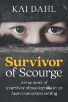 Survivor of Scourge: A true story of a survivor of paedophilia in an Australian school setting B0FJMVL5KZ Book Cover