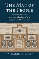 The Man of the People: Political Dissent and the Making of the American Presidency 0700629955 Book Cover