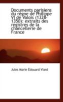 Documents parisiens du règne de Philippe VI de Valois (1328-1350): extraits des registres de la chan 1018960023 Book Cover
