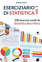 ESERCIZIARIO DI STATISTICA, vol. 1: 100 esercizi svolti di Statistica descrittiva (Eserciziari di Statistica) B08XZKRGC2 Book Cover