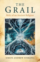 The Grail: Relic of an Ancient Religion 1782797254 Book Cover