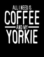 All I Need is Coffee and My Yorkie: 2020 Planners for Yorkshire Terrier Dog Parents (Cute Gifts for Yorkie Dog Lovers) 1707909857 Book Cover