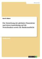 Die Entstehung der globalen Finanzkrise und deren Auswirkung auf die Notenbanken sowie die Bankenaufsicht 3656326967 Book Cover