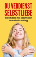 Du verdienst Selbstliebe: Stelle Dich an erste Stelle, finde Zufriedenheit und werde komplett unabhängig B08D516JKH Book Cover