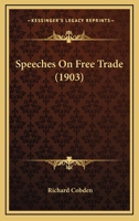 Speeches On Free Trade 1104656884 Book Cover