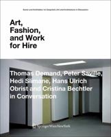 Art, Fashion and Work for Hire: Thomas Demand, Peter Saville, Hedi Slimane, Hans Ulrich Obrist and Cristina Bechtler in Conversation 3990431749 Book Cover