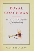 Royal Coachman: The Lore and the Legend of Fly-fishing 0684842467 Book Cover