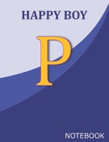 Happy Boy P: Monogram Initial P  Letter Ruled Notebook for Happy Boy and School, Blue Cover 8.5'' x 11'', 100 pages B083XT12CY Book Cover
