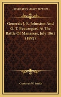 Generals J. E. Johnston And G. T. Beauregard At The Battle Of Manassas, July 1861 (1892) 1163927937 Book Cover