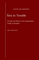 Siva in Trouble: Festivals and Rituals at the Pasupatinatha Temple of Deopatan (South Asia Research) 0195343026 Book Cover