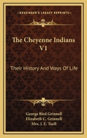 The Cheyenne Indians: Their History and Ways of Life, Volume I 1646791711 Book Cover