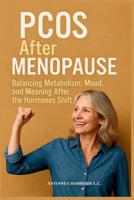 PCOS After Menopause: Balancing Metabolism, Mood and Meaning After the Hormones Shift B0G18KMJV7 Book Cover