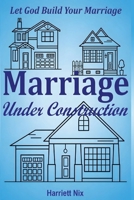 Marriage Under Construction: Let God Build Your Marriage 1970379251 Book Cover