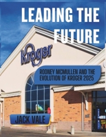 Leading the Future: Rodney McMullen and the Evolution of Kroger (2025) B0DZBX26YC Book Cover