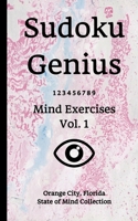Sudoku Genius Mind Exercises Volume 1: Orange City, Florida State of Mind Collection 1650799551 Book Cover