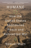 Humane: How the United States Abandoned Peace and Reinvented War 1250858712 Book Cover