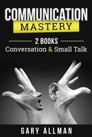 Communication: Communication Mastery Bundle - 2 Books: Conversation & Small Talk 1547210443 Book Cover