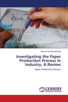 Investigating the Paper Production Process in Industry, A Review: Paper Production Process 6202815485 Book Cover