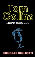 Tom Collins: A 'Slightly Crooked' Novel 1737548208 Book Cover