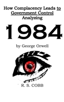 Discovering How Complacency Leads to Government Control by Analyzing Nineteen Eighty-Four by George Orwell B09BCC9HK9 Book Cover