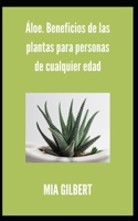 Áloe. Beneficios de las plantas para personas de cualquier edad B09BJRRMLC Book Cover