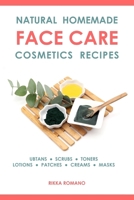 Natural Homemade Face Care Cosmetics Recipes: Organic DIY Ubtans, Scrubs, Toners, Lotions, Under-Eye Patches, Creams, And Masks For Facial Skin Rejuvenation And Beauty B0DXC65GJ3 Book Cover