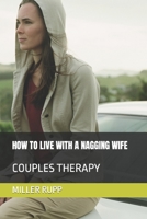 HOW TO LIVE WITH A NAGGING WIFE: COUPLES THERAPY B0C9S5HK1W Book Cover