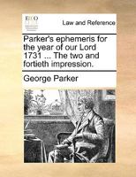 Parker's ephemeris for the year of our Lord 1731 ... The two and fortieth impression. 1170427782 Book Cover