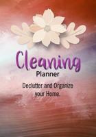 Cleaning Planner – Declutter and Organize your Home: Decluttering Journal and Notebook - Cleaning and Organizing Your House with Weekly and Monthly Cleaning Checklists 1093425970 Book Cover