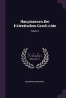 Hauptszenen Der Helvetischen Geschichte; Volume 1 1378344618 Book Cover