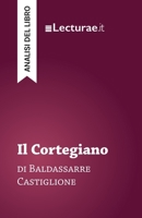 Il Cortegiano - Baldassarre Castiglione (analisi del libro) (Italian Edition) 2390801587 Book Cover
