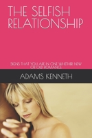 THE SELFISH RELATIONSHIP: SIGNS THAT YOU ARE IN ONE WHETHER NEW OR OLD ROMANCE B0BD2H2JS6 Book Cover