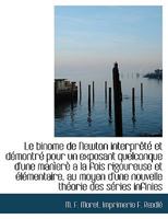 Le Binome de Newton Interpr�t� Et D�montr� Pour Un Exposant Quelconque d'Une Man�er� a la Fois Rigoureuse Et �l�mentaire, Au Moyen d'Une Nouvelle Th�orie Des S�ries Infinies 1140599941 Book Cover
