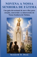 NOVENA A NOSSA SENHORA DE FÁTIMA: Um guia devocional de nove dias para oração, conversão e a intercessão de Nossa Senhora de Fátima. (Portuguese Edition) B0GZKS4KT2 Book Cover