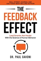 The Feedback Effect: Lead Smarter, Not Harder With the Science of Human Behavior 1735903477 Book Cover