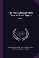 The Federalist and Other Constitutional Papers; Volume 2 1341190099 Book Cover