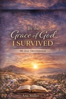 DEVOTIONAL BY THE GRACE OF GOD I SURVIVED B0GSZFH33C Book Cover