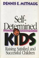 Self-Determined Kids: Raising Satisfied and Successful Children 0669271403 Book Cover