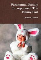 Paranormal Family Incorporated: The Bunny-Suit 136531247X Book Cover