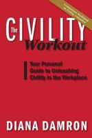 The Civility Workout: Your Personal Guide to Unleashing Civility in the Workplace 0998934208 Book Cover