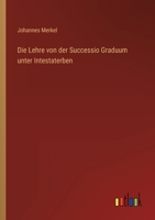 Die Lehre Von Der Successio Graduum Unter Intestaterben (Classic Reprint) 1166724247 Book Cover
