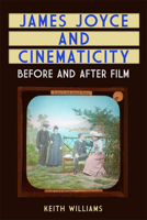 James Joyce and Cinematicity: Before and After Film 1399500694 Book Cover